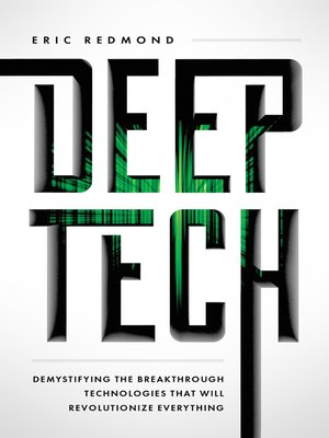 cover image of Deep Tech: Demystifying the Breakthrough Technologies That Will Revolutionize Everythi
